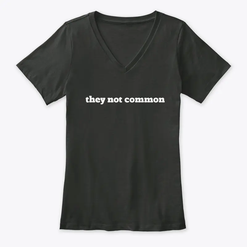 They not common 